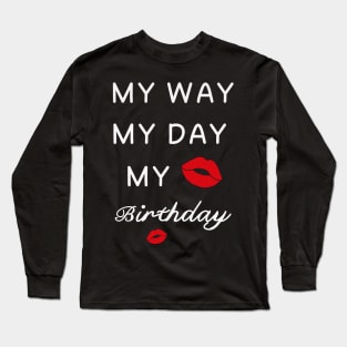 My Way My Day My Birthday kiss Long Sleeve T-Shirt